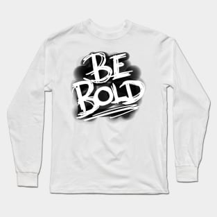 Be Bold! (Alternative design) Long Sleeve T-Shirt